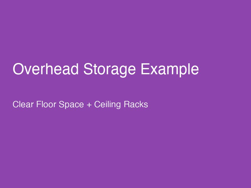 Ceiling-mounted overhead storage rack with seasonal items stored above, showing lots of floor space cleared below